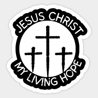 JESUS CHRIST MY LIVING HOPE Sticker